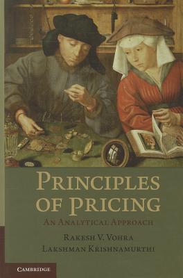 Principles of Pricing: An Analytical Approach - Vohra, Rakesh V., and Krishnamurthi, Lakshman
