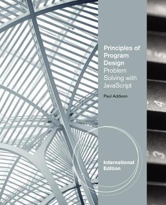 Principles of Program Design: Problem-Solving with JavaScript, International Edition - Addison, Paul