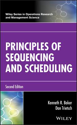 Principles of Sequencing and Scheduling - Baker, Kenneth R, and Trietsch, Dan