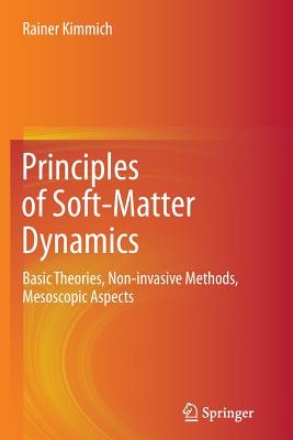 Principles of Soft-Matter Dynamics: Basic Theories, Non-Invasive Methods, Mesoscopic Aspects - Kimmich, Rainer