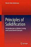 Principles of Solidification: An Introduction to Modern Casting and Crystal Growth Concepts