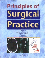 Principles of Surgical Practice - Kingsnorth, Andrew (Editor), and Majid, Aljafri Abdul (Editor)