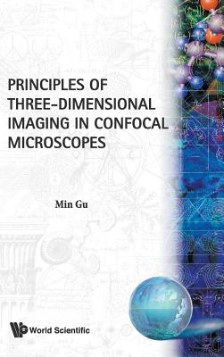 Principles Of Three-dimensional Imaging In Confocal Microscopes - Gu, Min