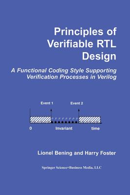 Principles of Verifiable Rtl Design: A Functional Coding Style Supporting Verification Processes in Verilog - Bening, Lionel, and Foster, Harry D