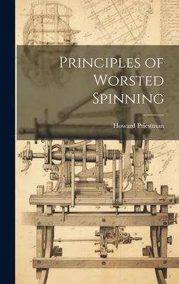 Principles of Worsted Spinning - Priestman, Howard B 1865 (Creator)