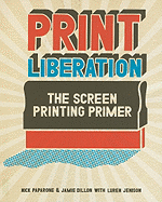 Print Liberation: The Screen Printing Primer