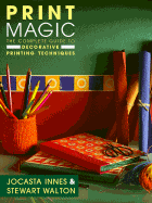 Print Magic: The Complete Guide to Decorative Printing Techniques