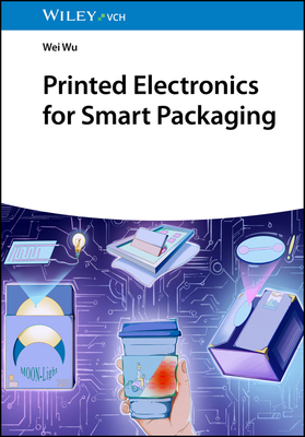 Printed Electronics for Smart Packaging - Wu, Wei