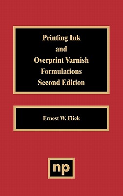 Printing Ink and Overprint Varnish Formulations - Flick, Ernest W