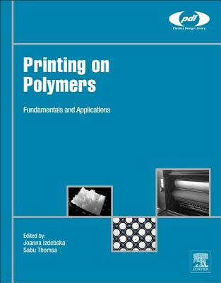 Printing on Polymers: Fundamentals and Applications - Izdebska-Podsiadly, Joanna (Editor), and Thomas, Sabu, PhD. (Editor)