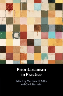 Prioritarianism in Practice - Adler, Matthew D. (Editor), and Norheim, Ole F. (Editor)