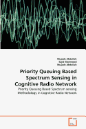Priority Queuing Based Spectrum Sensing in Cognitive Radio Network - Mahmood, Sajid, and Abdullah, Mujeeb
