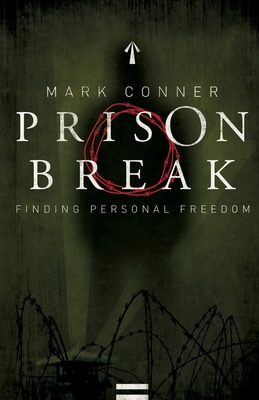 Prison Break: Finding Personal Freedom - Conner, Mark