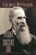Prisoner for Conscience' Sake: The Life of George Reynolds