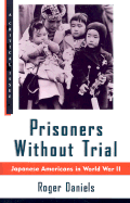 Prisoners Without Trial: Japanese Americans in World War II