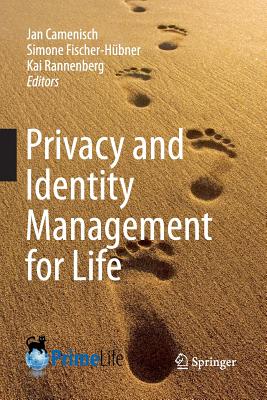 Privacy and Identity Management for Life - Camenisch, Jan (Editor), and Fischer-H�bner, Simone (Editor), and Rannenberg, Kai (Editor)