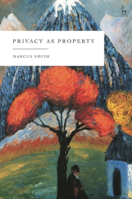 Privacy as Property - Smith, Marcus, QC