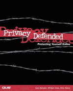 Privacy Defended: How to Protect Your Privacy and Secure Your PC