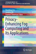 Privacy-Enhancing Fog Computing and Its Applications