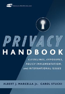Privacy Handbook: Guidelines, Exposures, Policy Implementation, and International Issues - Marcella, Albert J, and Stucki, Carol