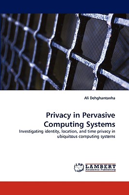 Privacy in Pervasive Computing Systems - Dehghantanha, Ali