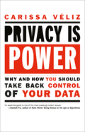 Privacy Is Power: Why and How You Should Take Back Control of Your Data