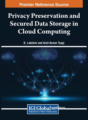 Privacy Preservation and Secured Data Storage in Cloud Computing - D, Lakshmi (Editor), and Tyagi, Amit Kumar (Editor)