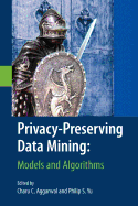 Privacy-Preserving Data Mining: Models and Algorithms
