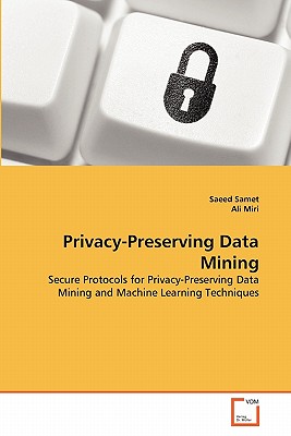 Privacy-Preserving Data Mining - Samet, Saeed, and Miri, Ali
