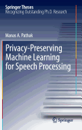 Privacy-Preserving Machine Learning for Speech Processing