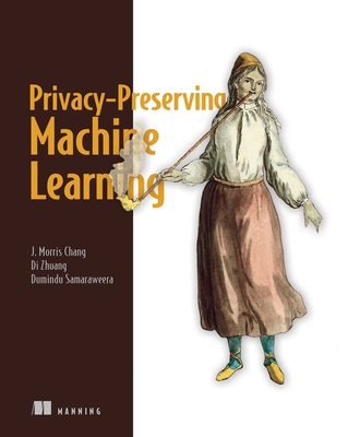 Privacy-Preserving Machine Learning - Chang, J Morris, and Zhuang, Di, and Samaraweera, G Dumindu