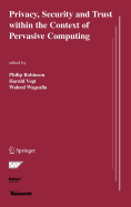 Privacy, Security and Trust Within the Context of Pervasive Computing