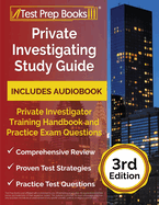 Private Investigating Study Guide: Private Investigator Training Handbook and Practice Exam Questions [3rd Edition]