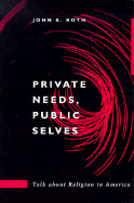 Private Needs, Public Selves: Talk about Religion in America