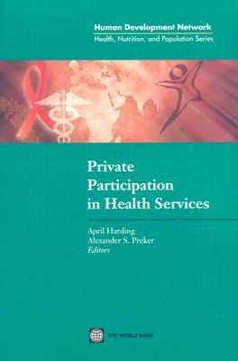 Private Participation in Health Services - Preker, Alexander S (Editor), and Harding, April L (Editor)
