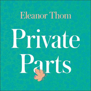 Private Parts: How to Really Live with Endometriosis