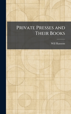 Private Presses and Their Books - Ransom, Will