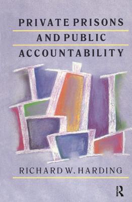 Private Prisons and Public Accountability - Harding, Richard