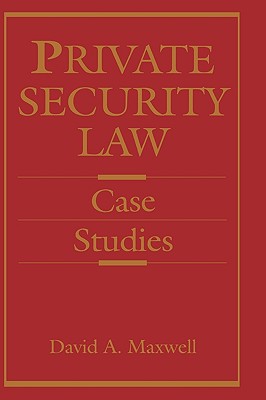 Private Security Law: Case Studies - Maxwell, David
