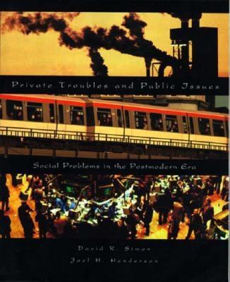 Private Troubles and Public Issues: Social Problems in the Postmodern Era - Simon, David R, and Henderson, Joel H