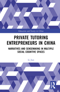Private Tutoring Entrepreneurs in China: Narratives and Sensemaking in Multiple Social Cognitive Spaces