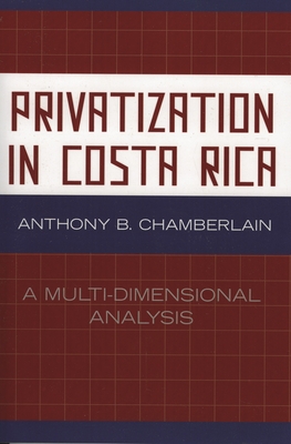Privatization in Costa Rica: A Multi-Dimensional Analysis - Chamberlain, Anthony B