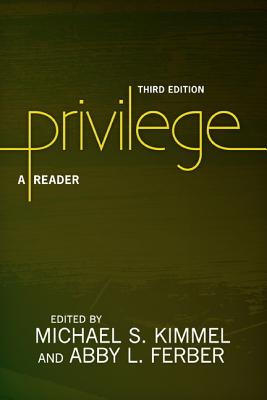 Privilege: A Reader - Kimmel, Michael S, and Ferber, Abby L, Professor