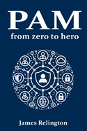 Privileged Access Management (PAM): From zero to hero