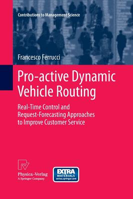 Pro-active Dynamic Vehicle Routing: Real-Time Control and Request-Forecasting Approaches to Improve Customer Service - Ferrucci, Francesco