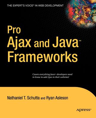 Pro Ajax and Java Frameworks - Schutta, Nathaniel, and Asleson, Ryan
