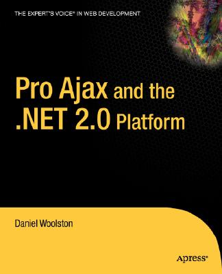 Pro Ajax and the .Net 2.0 Platform - Woolston, Daniel