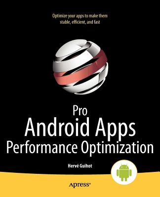 Pro Android Apps Performance Optimization - Guihot, Herv