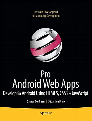Pro Android Web Apps: Develop for Android Using Html5, Css3 & JavaScript - Oehlman, Damon, and Blanc, Sebastien