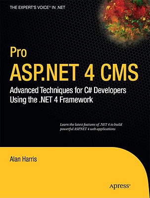 Pro ASP.NET 4 CMS: Advanced Techniques for C# Developers Using the .Net 4 Framework - Harris, Alan